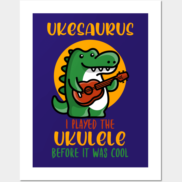 Ukesaurus, Played Ukulele Before It Was Cool Wall Art by DeliriousSteve